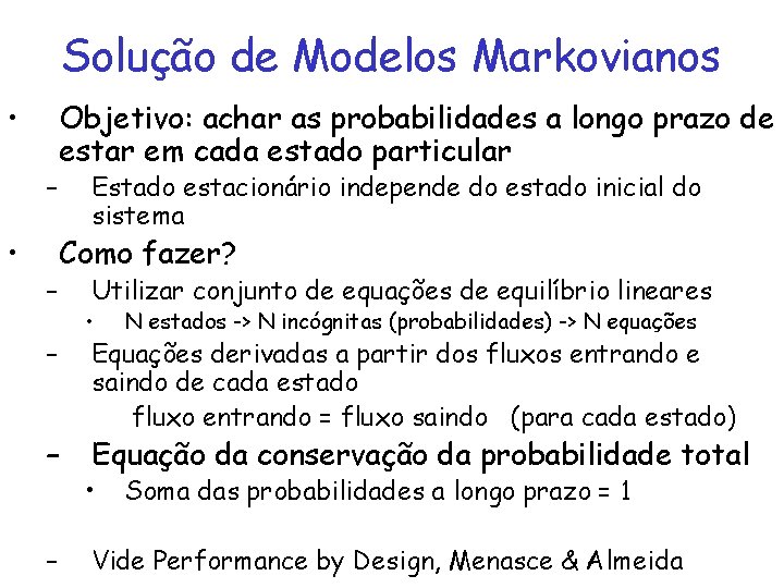 Solução de Modelos Markovianos • – • – Objetivo: achar as probabilidades a longo