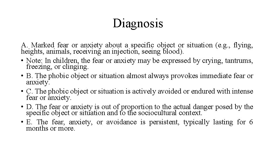 Diagnosis A. Marked fear or anxiety about a specific object or situation (e. g.