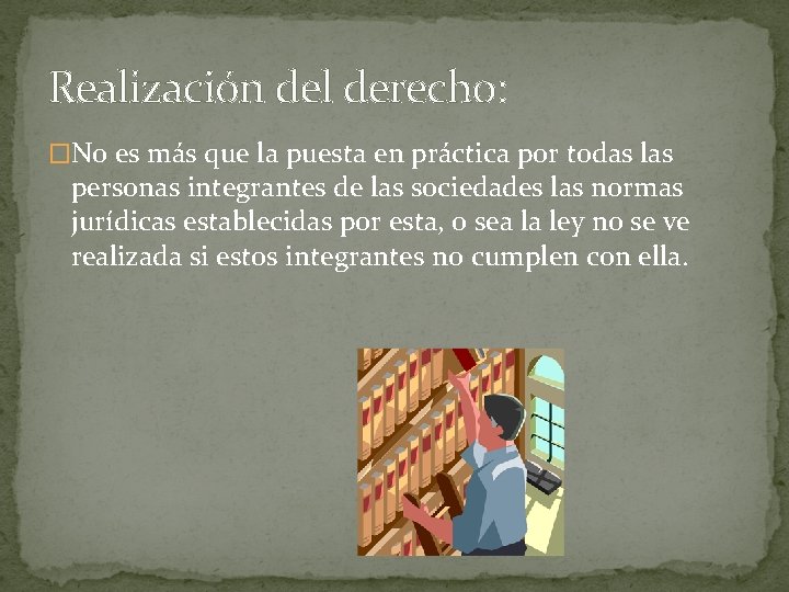 Realización del derecho: �No es más que la puesta en práctica por todas las