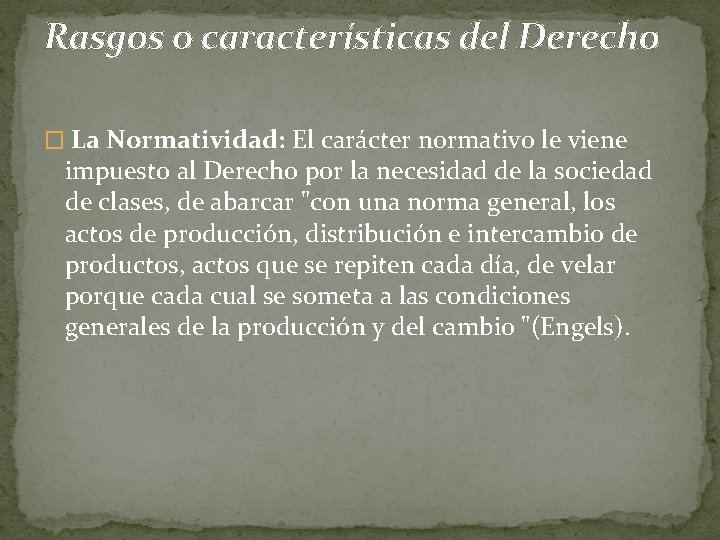 Rasgos o características del Derecho � La Normatividad: El carácter normativo le viene impuesto