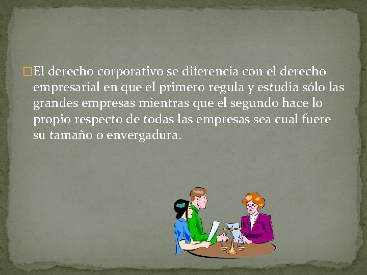 �El derecho corporativo se diferencia con el derecho empresarial en que el primero regula