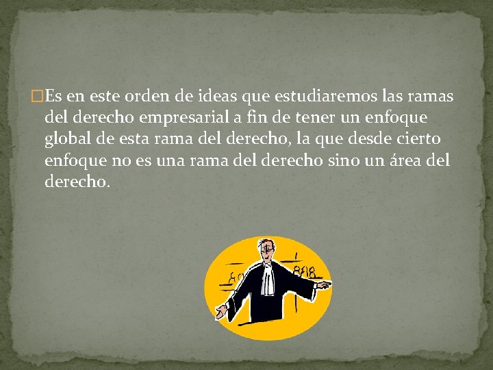 �Es en este orden de ideas que estudiaremos las ramas del derecho empresarial a