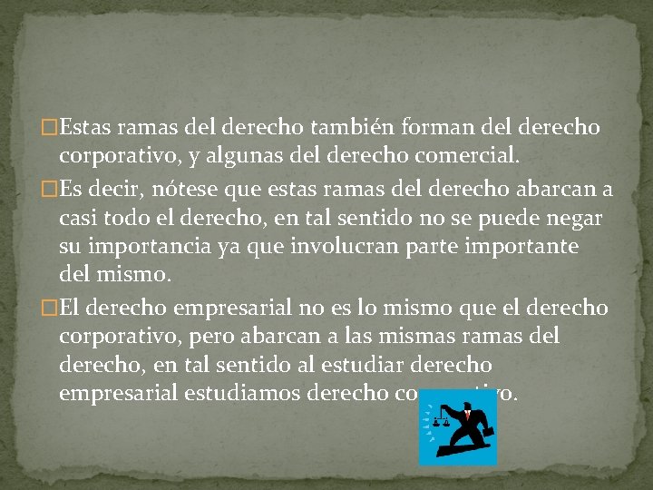 �Estas ramas del derecho también forman del derecho corporativo, y algunas del derecho comercial.