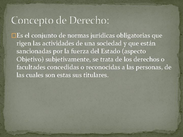 Concepto de Derecho: �Es el conjunto de normas jurídicas obligatorias que rigen las actividades