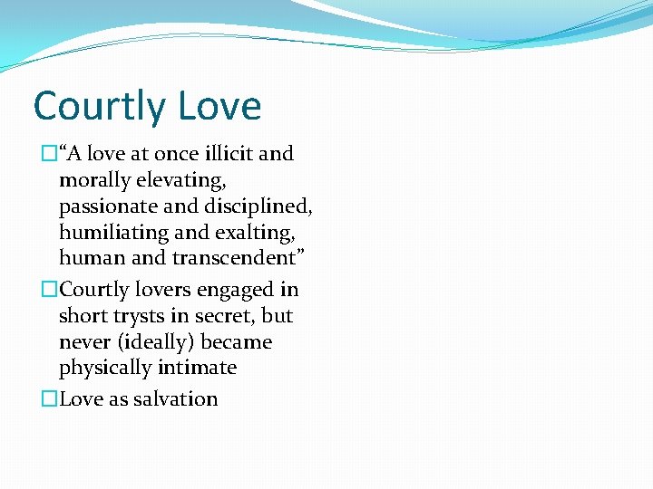 Courtly Love �“A love at once illicit and morally elevating, passionate and disciplined, humiliating