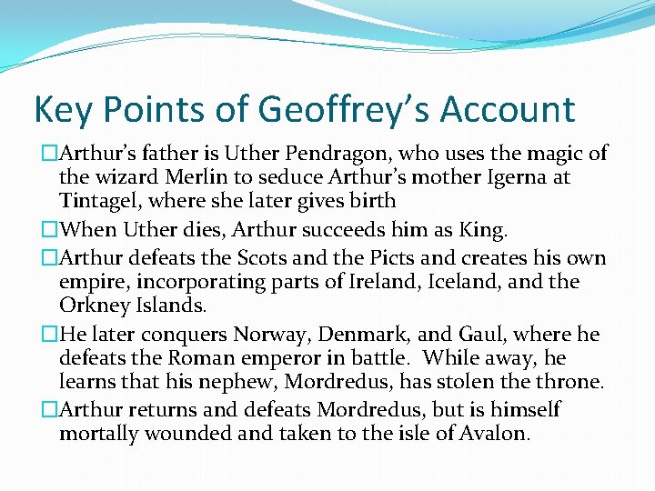 Key Points of Geoffrey’s Account �Arthur’s father is Uther Pendragon, who uses the magic