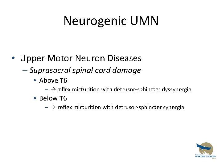 Neurogenic UMN • Upper Motor Neuron Diseases – Suprasacral spinal cord damage • Above