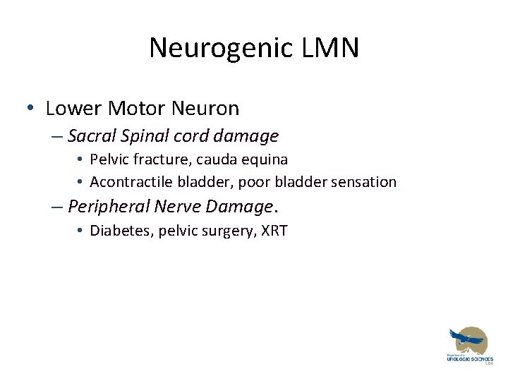 Neurogenic LMN • Lower Motor Neuron – Sacral Spinal cord damage • Pelvic fracture,