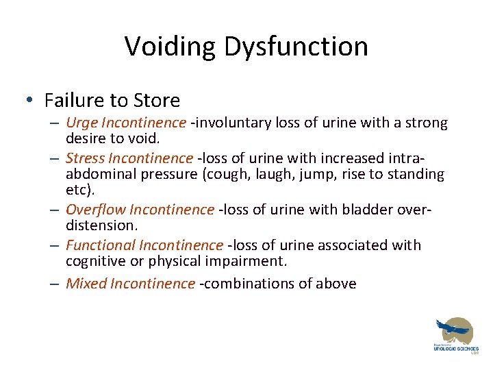 Voiding Dysfunction • Failure to Store – Urge Incontinence -involuntary loss of urine with