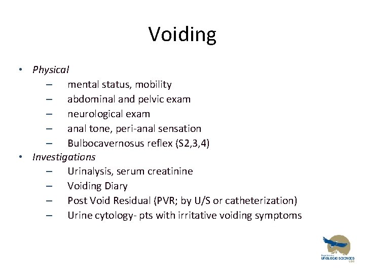 Voiding • Physical – mental status, mobility – abdominal and pelvic exam – neurological