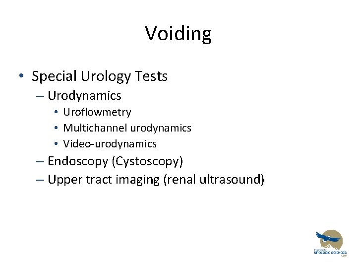 Voiding • Special Urology Tests – Urodynamics • Uroflowmetry • Multichannel urodynamics • Video-urodynamics