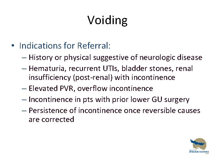 Voiding • Indications for Referral: – History or physical suggestive of neurologic disease –