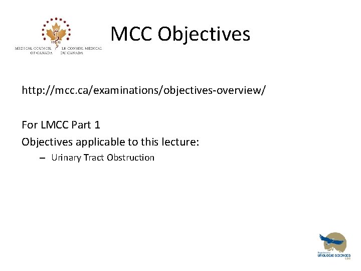 MCC Objectives http: //mcc. ca/examinations/objectives-overview/ For LMCC Part 1 Objectives applicable to this lecture: