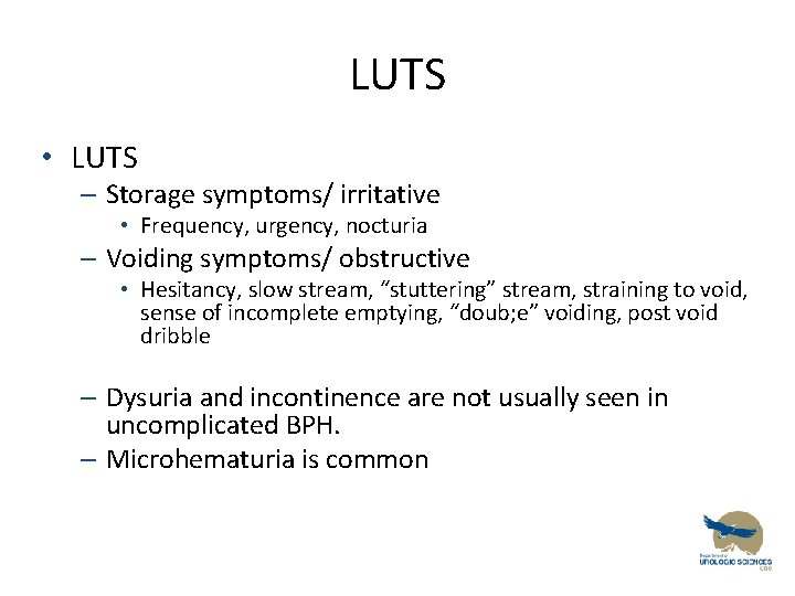 LUTS • LUTS – Storage symptoms/ irritative • Frequency, urgency, nocturia – Voiding symptoms/