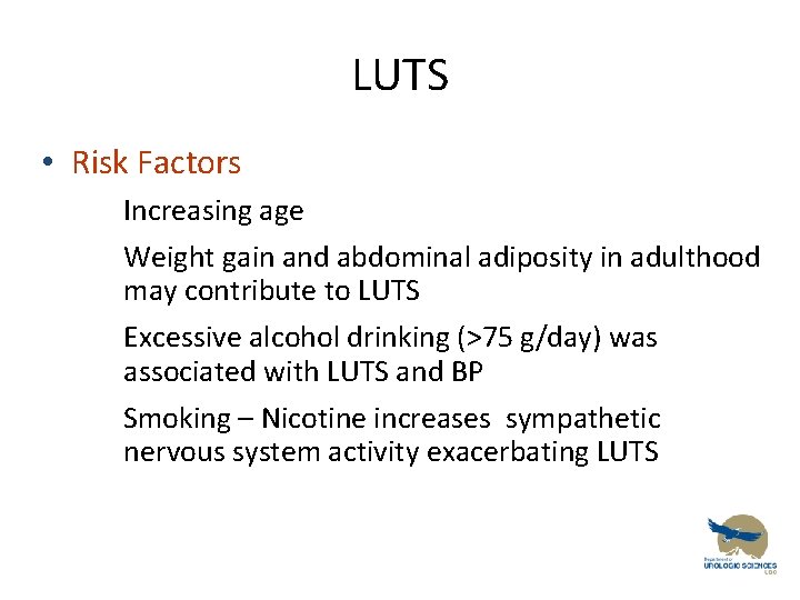 LUTS • Risk Factors • • Increasing age Weight gain and abdominal adiposity in