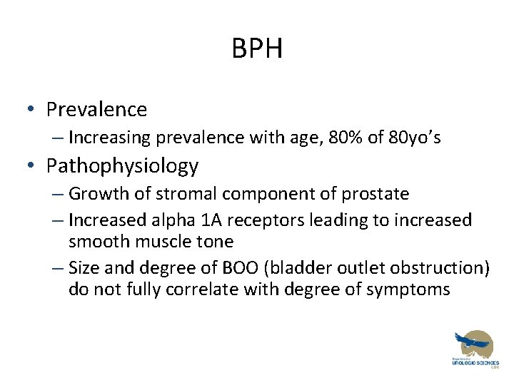 BPH • Prevalence – Increasing prevalence with age, 80% of 80 yo’s • Pathophysiology