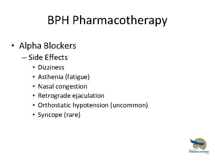 BPH Pharmacotherapy • Alpha Blockers – Side Effects • • • Dizziness Asthenia (fatigue)