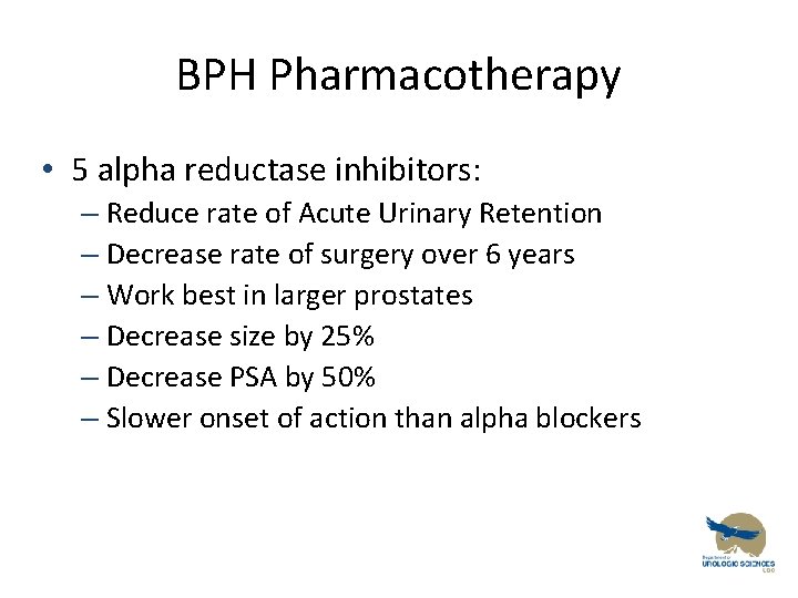 BPH Pharmacotherapy • 5 alpha reductase inhibitors: – Reduce rate of Acute Urinary Retention