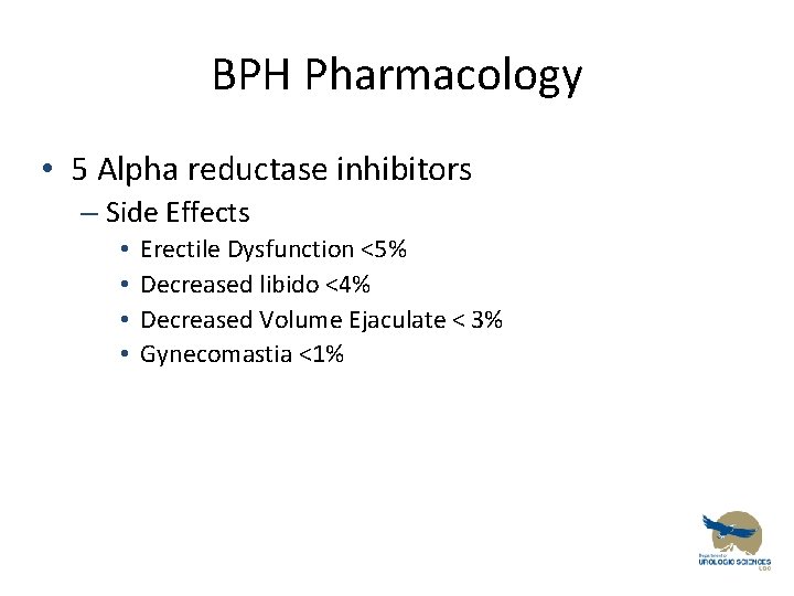 BPH Pharmacology • 5 Alpha reductase inhibitors – Side Effects • • Erectile Dysfunction