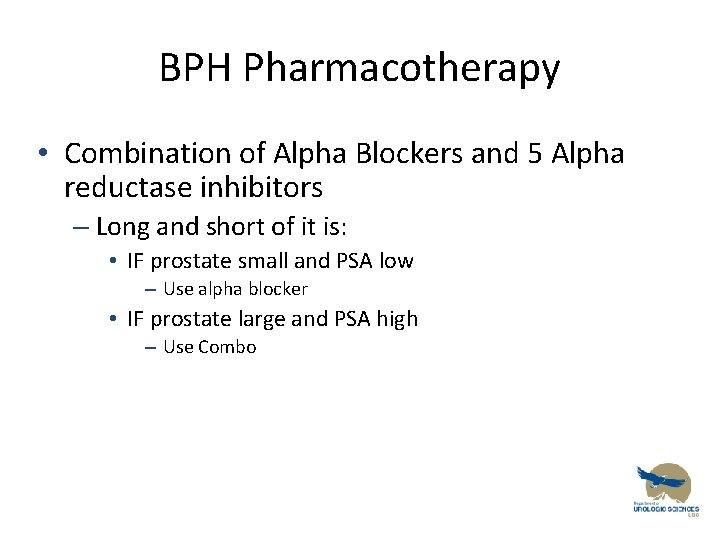 BPH Pharmacotherapy • Combination of Alpha Blockers and 5 Alpha reductase inhibitors – Long