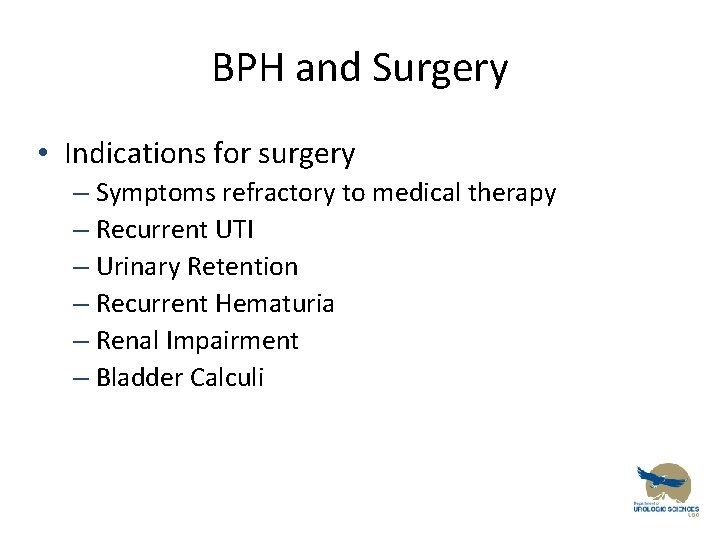 BPH and Surgery • Indications for surgery – Symptoms refractory to medical therapy –