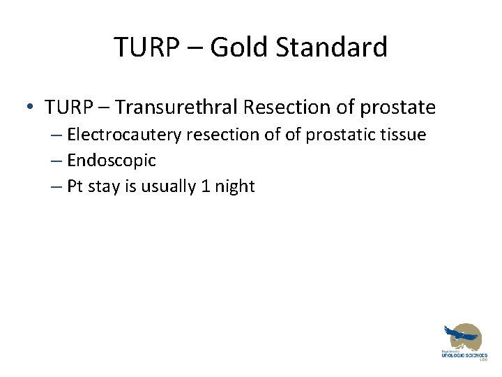 TURP – Gold Standard • TURP – Transurethral Resection of prostate – Electrocautery resection