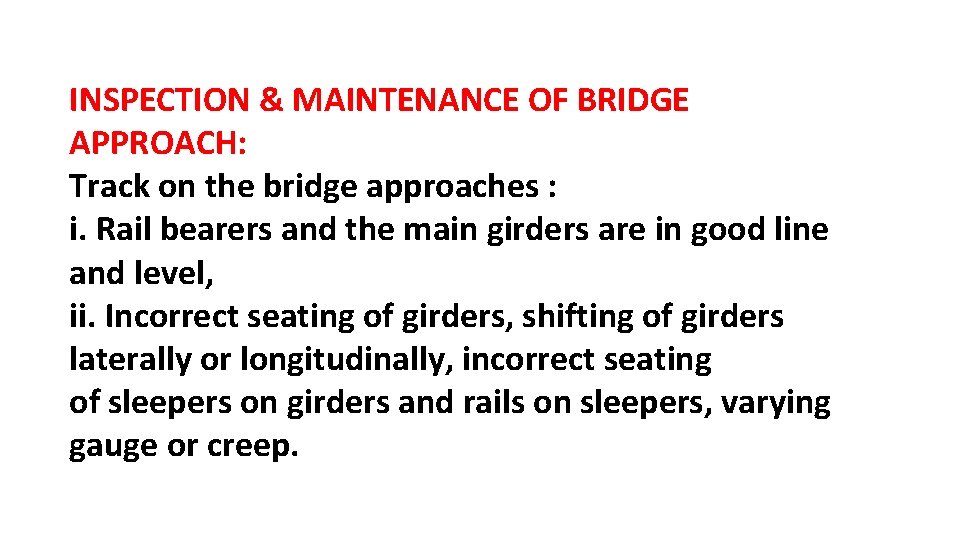 INSPECTION & MAINTENANCE OF BRIDGE APPROACH: Track on the bridge approaches : i. Rail