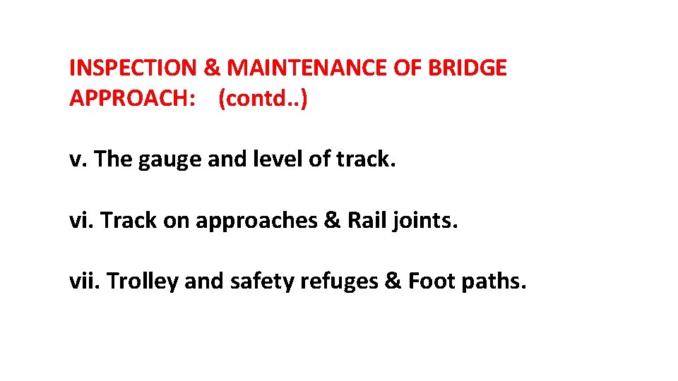 INSPECTION & MAINTENANCE OF BRIDGE APPROACH: (contd. . ) v. The gauge and level