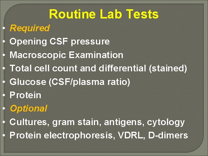 Routine Lab Tests • • • Required Opening CSF pressure Macroscopic Examination Total cell