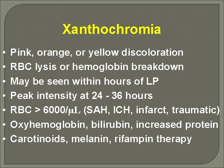 Xanthochromia • • Pink, orange, or yellow discoloration RBC lysis or hemoglobin breakdown May