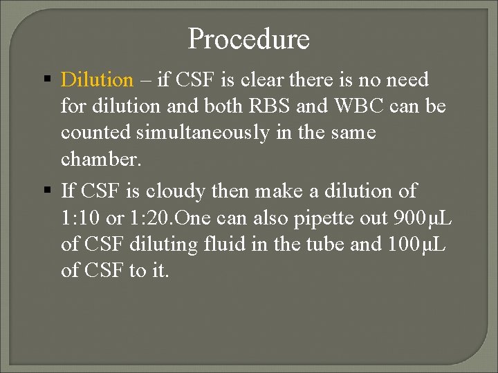 Procedure Dilution – if CSF is clear there is no need for dilution and