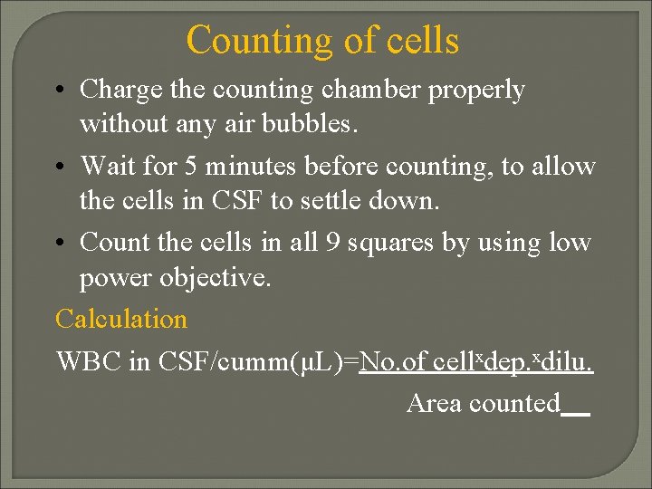 Counting of cells • Charge the counting chamber properly without any air bubbles. •