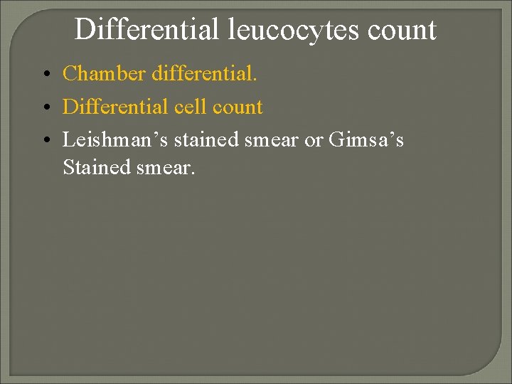 Differential leucocytes count • Chamber differential. • Differential cell count • Leishman’s stained smear