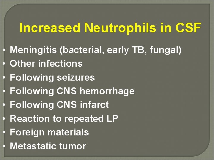 Increased Neutrophils in CSF • • Meningitis (bacterial, early TB, fungal) Other infections Following