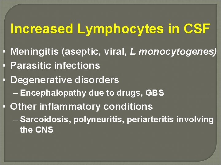 Increased Lymphocytes in CSF • Meningitis (aseptic, viral, L monocytogenes) • Parasitic infections •