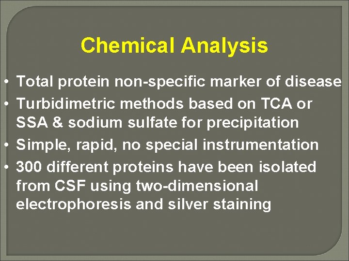 Chemical Analysis • Total protein non-specific marker of disease • Turbidimetric methods based on