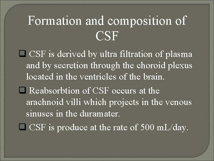 Formation and composition of CSF is derived by ultra filtration of plasma and by