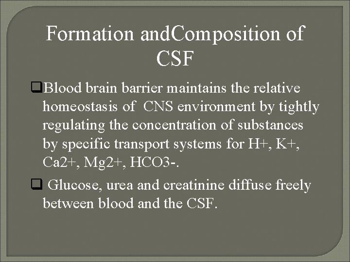 Formation and. Composition of CSF Blood brain barrier maintains the relative homeostasis of CNS