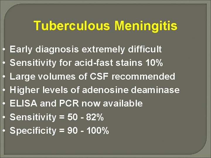 Tuberculous Meningitis • • Early diagnosis extremely difficult Sensitivity for acid-fast stains 10% Large