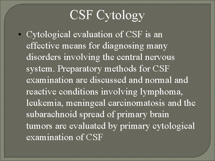 CSF Cytology • Cytological evaluation of CSF is an effective means for diagnosing many