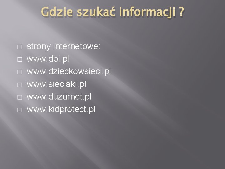 Gdzie szukać informacji ? � � � strony internetowe: www. dbi. pl www. dzieckowsieci.