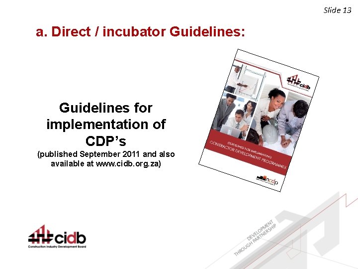 Slide 13 a. Direct / incubator Guidelines: Guidelines for implementation of CDP’s (published September