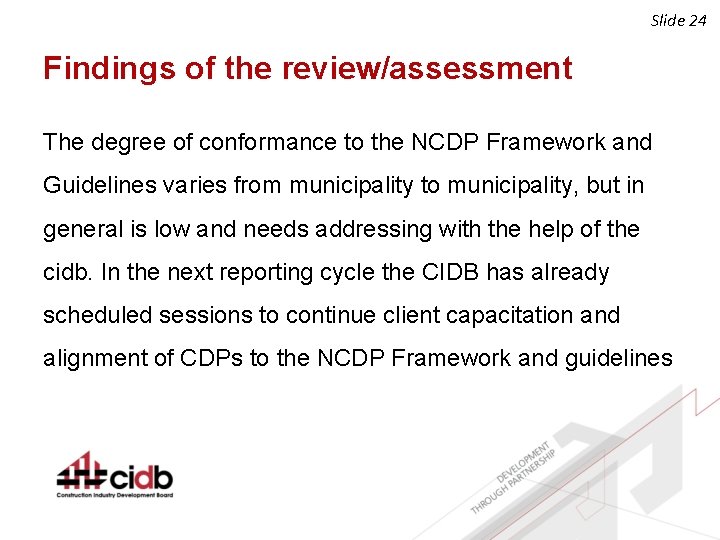 Slide 24 Findings of the review/assessment The degree of conformance to the NCDP Framework