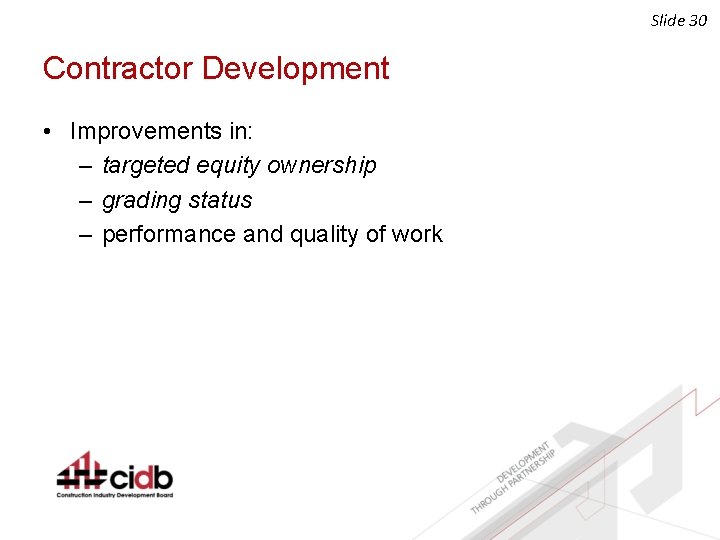 Slide 30 Contractor Development • Improvements in: – targeted equity ownership – grading status