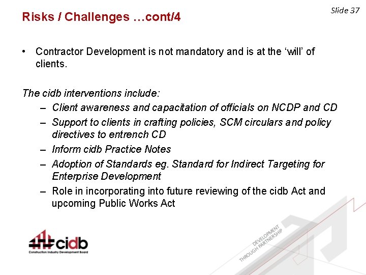 Risks / Challenges …cont/4 Slide 37 • Contractor Development is not mandatory and is