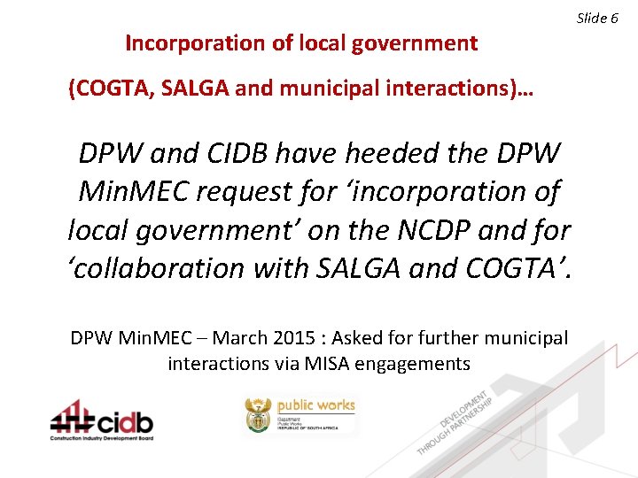 Incorporation of local government (COGTA, SALGA and municipal interactions)… DPW and CIDB have heeded