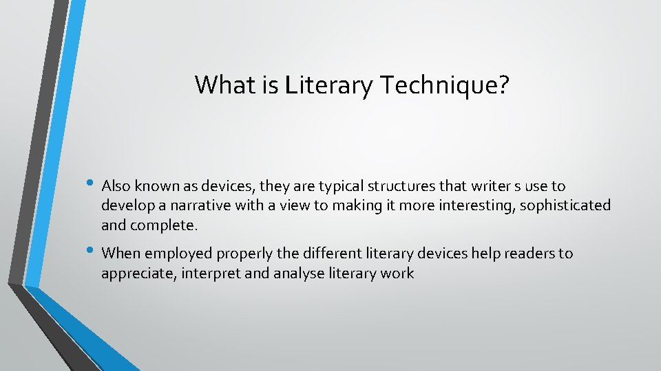 What is Literary Technique? • Also known as devices, they are typical structures that