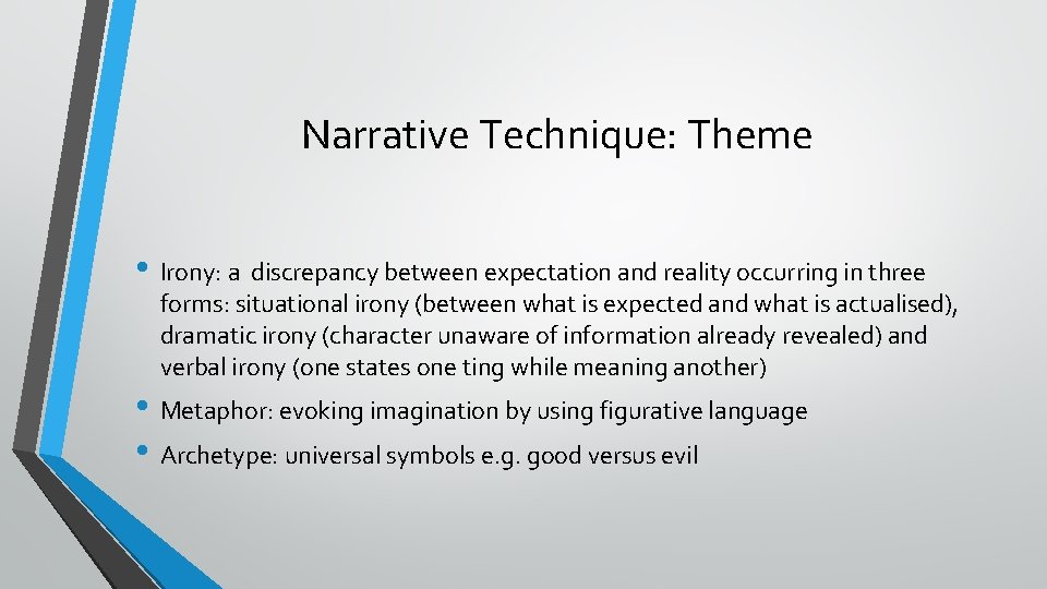 Narrative Technique: Theme • Irony: a discrepancy between expectation and reality occurring in three