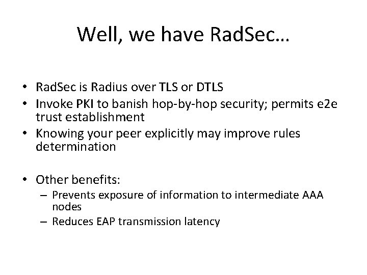 Well, we have Rad. Sec… • Rad. Sec is Radius over TLS or DTLS