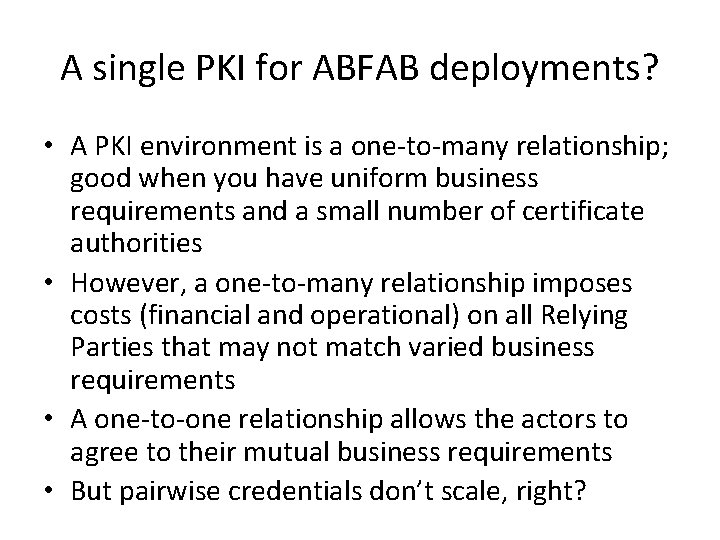 A single PKI for ABFAB deployments? • A PKI environment is a one-to-many relationship;